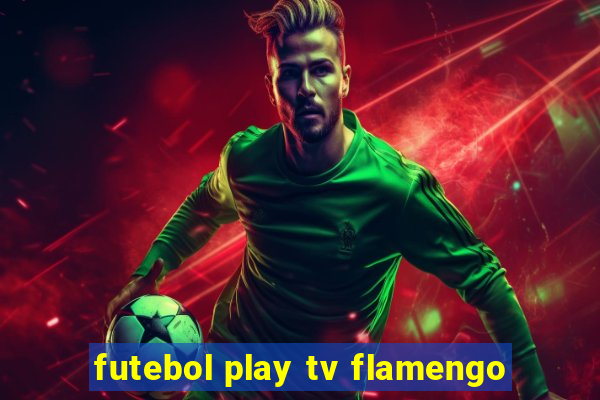 futebol play tv flamengo